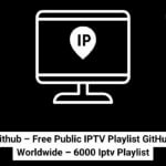 IPTV Github – Free Public IPTV Playlist GitHub 8000 Worldwide – 6000 Iptv Playlist